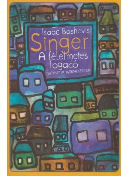 Isaac Bashevis Singer - A félelmetes fogadó Isaac Bashevis Singer - A félelmetes fogadó, Budapest 2005 antikvár könyv
