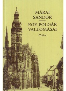 Márai Sándor - Egy polgár vallomásai I-II. (egy kötetben) Márai Sándor - Egy polgár vallomásai I-II. (egy kötetben), Budapest 2000 antikvár könyv