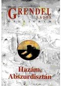 Grendel Lajos - Hazám, Abszurdisztán I. kötet