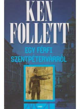 Ken Follett - Egy férfi Szentpétervárról Ken Follett - Egy férfi Szentpétervárról, Budapest 2013 antikvár könyv