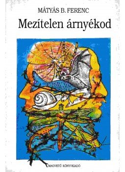 Mátyás B. Ferenc - Mezítelen árnyékod Mátyás B. Ferenc - Mezítelen árnyékod, Budapest 1993 antikvár könyv