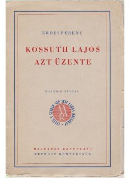 Erdei Ferenc - Kossuth Lajos azt üzente Erdei Ferenc - Kossuth Lajos azt üzente, Budapest 1939 antikvár könyv