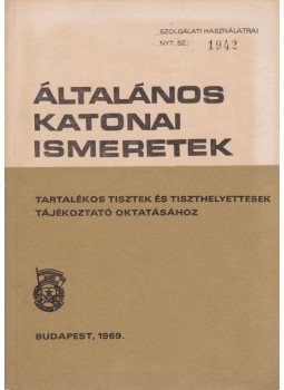 Dr. Székely Sándor, Deres László, Sterl István - Általános katonai ismeretek Dr. Székely Sándor, Deres László, Sterl István - Általános katonai ismeretek, Budapest 1969 antikvár könyv