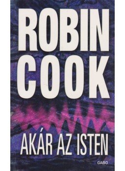 Robin Cook - Akár az Isten Robin Cook - Akár az Isten, 2010 antikvár könyv