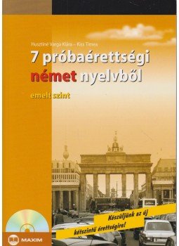 Husztiné Varga Klára, KIss Timea - 7 próbaérettségi német nyelvből - emelt szint Husztiné Varga Klára, KIss Timea - 7 próbaérettségi német nyelvből - emelt szint, Szeged 2006 antikvár könyv