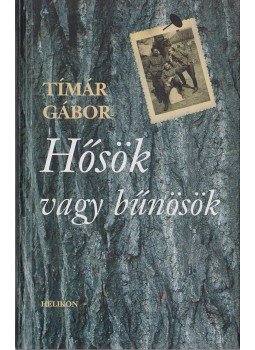 Tímár Gábor - Hősök vagy bűnösök Tímár Gábor - Hősök vagy bűnösök, 2005 antikvár könyv