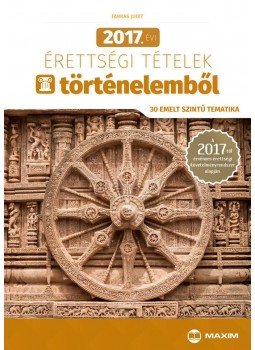 Farkas Judit - 2017. évi érettségi tételek történelemből (30 emelt szintű tematika) Farkas Judit - 2017. évi érettségi tételek történelemből (30 emelt szintű tematika), Szeged 2017 antikvár könyv