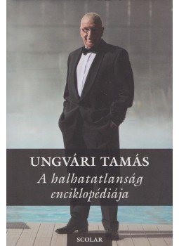 Ungvári Tamás - A halhatatlanság enciklopédiája Ungvári Tamás - A halhatatlanság enciklopédiája, Budapest 2011 antikvár könyv