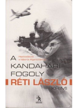 Réti László - A kandahári fogoly Réti László - A kandahári fogoly, Budapest 2014 antikvár könyv