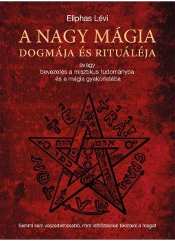 Eliphas Lévi - A nagy mágia dogmája és rituáléja - avagy bevezetés a misztikus tudományba és a mágia gyakorlatába Eliphas Lévi - A nagy mágia dogmája és rituáléja - avagy bevezetés a misztikus tudományba és a mágia gyakorlatába, Budapest 2017 antikvár könyv