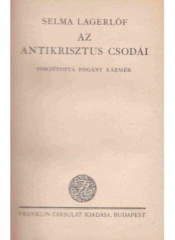 Selma Lagerlöf - Az Antikrisztus csodái Selma Lagerlöf - Az Antikrisztus csodái, Budapest 0 antikvár könyv