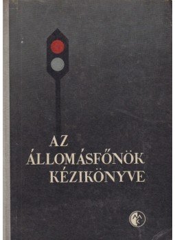 Dr. Kiss László - Az állomásfőnök kézikönyve Dr. Kiss László - Az állomásfőnök kézikönyve, Budapest 1963 antikvár könyv