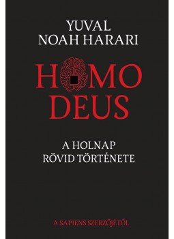 Yuval Noah Harari - Homo Deus Yuval Noah Harari - Homo Deus, Budapest 2018 antikvár könyv