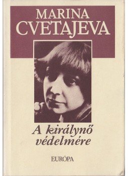 Marina Cvetajeva - A királynő védelmére Marina Cvetajeva - A királynő védelmére, Budapest 1992 antikvár könyv