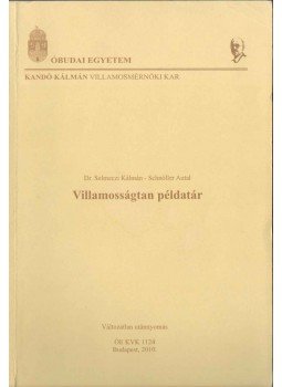 Selmeczi Kálmán dr., Schnöller Antal - Villamosságtan példatár Selmeczi Kálmán dr., Schnöller Antal - Villamosságtan példatár, 2010 antikvár könyv