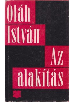 Oláh István - Az alakítás Oláh István - Az alakítás, Bukarest 1978 antikvár könyv