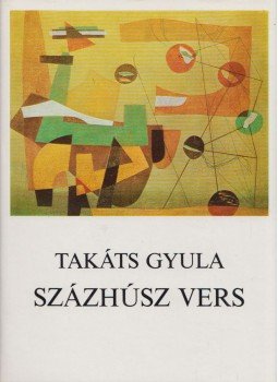 Takáts Gyula - Százhúsz vers Takáts Gyula - Százhúsz vers, Budapest 1980 antikvár könyv