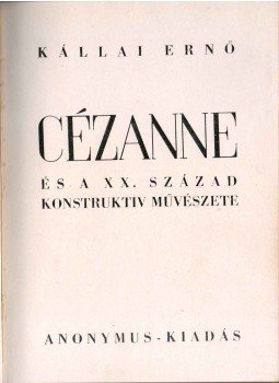 Kállai Ernő - Cézanne és a XX. század konstruktív művészete Kállai Ernő - Cézanne és a XX. század konstruktív művészete, 0 antikvár könyv