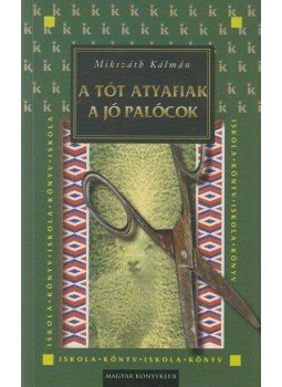 Mikszáth Kálmán - A tót atyafiak / A jó palócok Mikszáth Kálmán - A tót atyafiak / A jó palócok, Budapest 2001 antikvár könyv