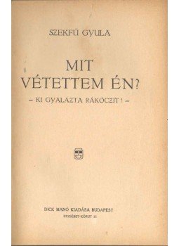 Szekfű Gyula - Mit vétettem én? Szekfű Gyula - Mit vétettem én?, Budapest 0 antikvár könyv