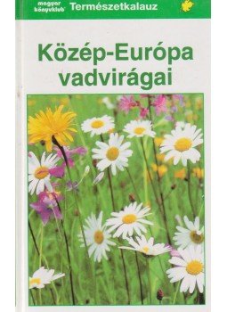 Münker, Bertram - Közép-Európa vadvirágai Münker, Bertram - Közép-Európa vadvirágai, Budapest 1998 antikvár könyv