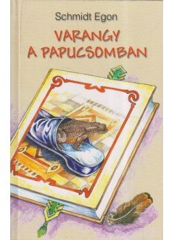 Schmidt Egon - Varangy a papucsomban Schmidt Egon - Varangy a papucsomban, 2003 antikvár könyv