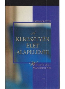 Lee, Witness, Nee, Watchman - A keresztyén élet alapelemei - Harmadik kötet, Anaheim, California 2003 antikvár könyv