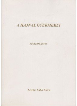 Fabó Klára - Új idők Bibliája Jézus által - Negyedik kötet Fabó Klára - Új idők Bibliája Jézus által - Negyedik kötet, 2004 antikvár könyv