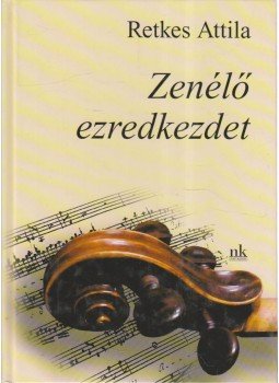 Retkes Attila - Zenélő ezredkezdet Retkes Attila - Zenélő ezredkezdet, 2004 antikvár könyv