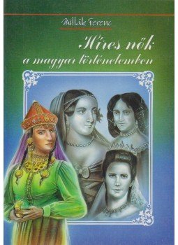 Mitták Ferenc - Híres nők a magyar történelemben Mitták Ferenc - Híres nők a magyar történelemben, Budapest 0 antikvár könyv