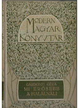 Gárdonyi Géza - Mi erősebb a halálnál? Gárdonyi Géza - Mi erősebb a halálnál?, Budapest 1909 antikvár könyv