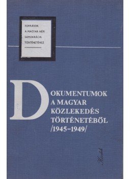 Pálmány Béla - Dokumentumok a magyar közlekedés történetéből (1945-1949) Pálmány Béla - Dokumentumok a magyar közlekedés történetéből (1945-1949), Budapest 1981 antikvár könyv