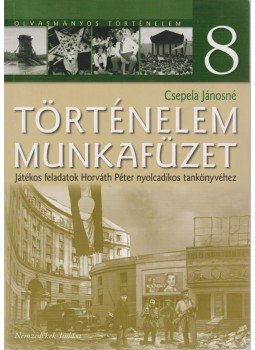 Csepela Jánosné - Történelem 8. Munkafüzet Csepela Jánosné - Történelem 8. Munkafüzet, Budapest 2014 antikvár könyv