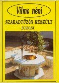 Szabó Vilma - Vilma néni szabadtűzön készült ételei