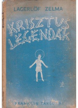 Lagerlöf, Zelma - Krisztus-legendák Lagerlöf, Zelma - Krisztus-legendák, Budapest 0 antikvár könyv