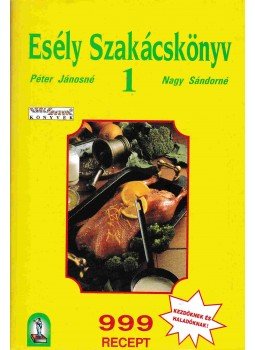 Péter Jánosné, Nagy Sándorné - Esély szakácskönyv 1. Péter Jánosné, Nagy Sándorné - Esély szakácskönyv 1., Budapest 1998 antikvár könyv