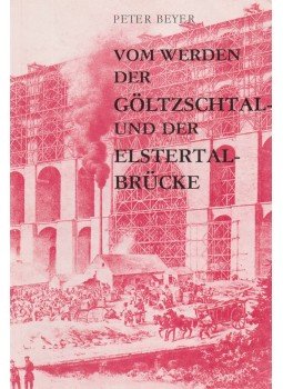 Peter Beyer - Vom Werden der Göltzschtal- und der Elstertalbrücke,  1985 antikvár könyv