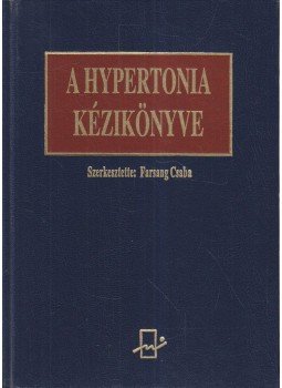 Farsang Csaba (szerk.) - A Hypertonia kézikönyve Farsang Csaba (szerk.) - A Hypertonia kézikönyve, Budapest 2002 antikvár könyv