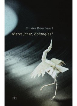 Bourdeaut, Olivier - Merre jársz, Bojangles? Bourdeaut, Olivier - Merre jársz, Bojangles?, Budapest 2017 antikvár könyv