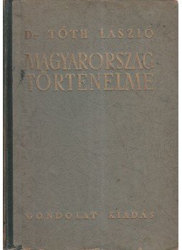 Dr. Tóth László - Magyarország történelme Dr. Tóth László - Magyarország történelme, Budapest 1944 antikvár könyv