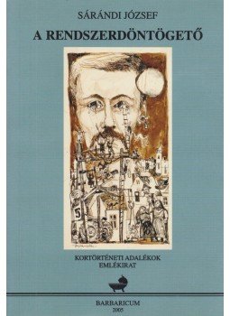 Sárándi József - A rendszerdöntögető (dedikált), Karcag 2005 antikvár könyv