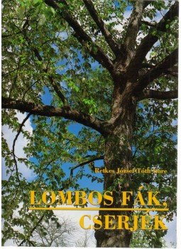 Tóth Imre, Retkes József - Lombos fák, cserjék Tóth Imre, Retkes József - Lombos fák, cserjék, Budapest 2000 antikvár könyv
