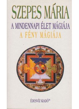 Szepes Mária - A mindennapi élet mágiája / A fény mágiája Szepes Mária - A mindennapi élet mágiája / A fény mágiája, Budapest 1997 antikvár könyv