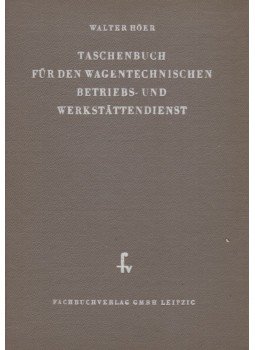 Walter Höer - Taschenbuch für den Wagentechnischen Betriebs- und Wekstättendienst, Leipzig 1953 antikvár könyv