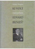 Ádám Magda - Ki volt valójában Edvard Benes?