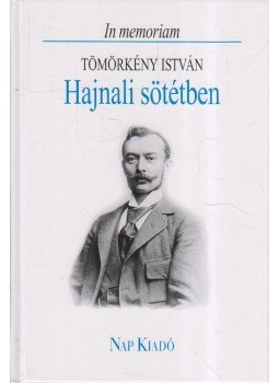 Tömörkény István - Hajnali sötétben Tömörkény István - Hajnali sötétben, Budapest 2005 antikvár könyv