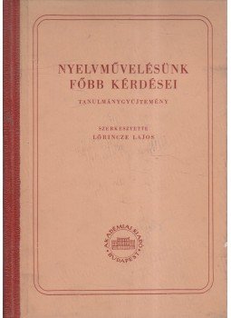 Lőrincze Lajos - Nyelvművelésünk főbb kérdései Lőrincze Lajos - Nyelvművelésünk főbb kérdései, Budapest 1953 antikvár könyv
