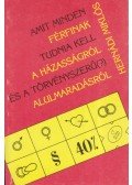 Hernádi Miklós - Amit minden férfinak tudnia kell a házasságról és a törvényszerű (?) alulmaradásról