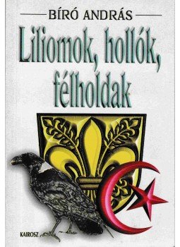 Bíró András - Liliomok, hollók, félholdak, Budapest 1999 antikvár könyv