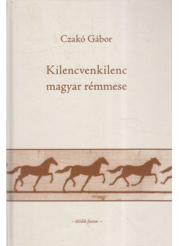 Czakó Gábor - Kilencvenkilenc magyar rémmese Czakó Gábor - Kilencvenkilenc magyar rémmese, Budapest 2007 antikvár könyv